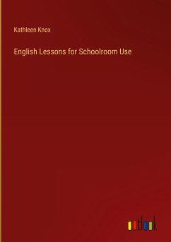 English Lessons for Schoolroom Use - Knox, Kathleen