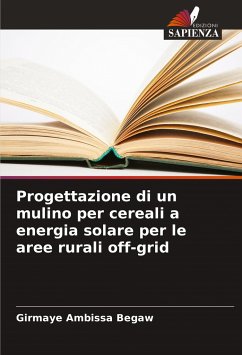 Progettazione di un mulino per cereali a energia solare per le aree rurali off-grid - Ambissa Begaw, Girmaye