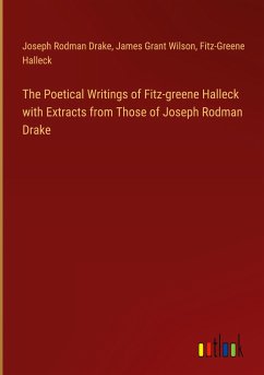 The Poetical Writings of Fitz-greene Halleck with Extracts from Those of Joseph Rodman Drake