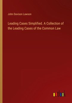 Leading Cases Simplified. A Collection of the Leading Cases of the Common Law - Lawson, John Davison