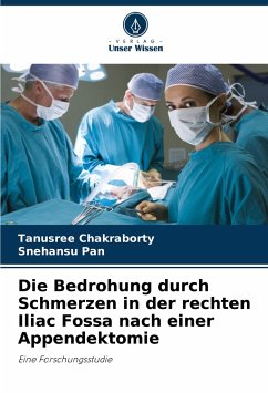 Die Bedrohung durch Schmerzen in der rechten Iliac Fossa nach einer Appendektomie - Chakraborty, Tanusree;Pan, Snehansu