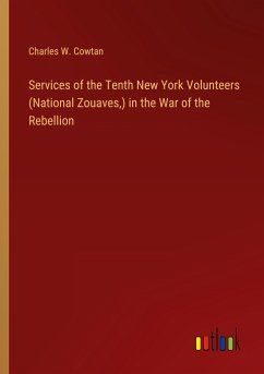 Services of the Tenth New York Volunteers (National Zouaves,) in the War of the Rebellion - Cowtan, Charles W.