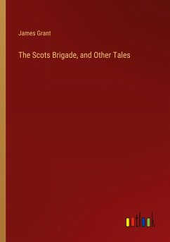 The Scots Brigade, and Other Tales