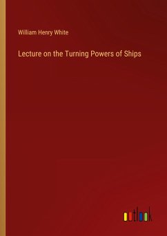 Lecture on the Turning Powers of Ships - White, William Henry