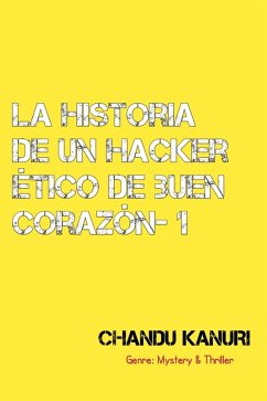 La historia de un hacker ético de buen corazón-1 (eBook, ePUB) - Kanuri, Chandu