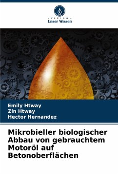 Mikrobieller biologischer Abbau von gebrauchtem Motoröl auf Betonoberflächen - Htway, Emily;Htway, Zin;Hernandez, Hector