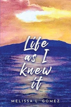 Life as I knew it - Gomez, Melissa L.