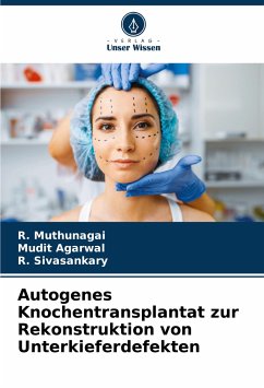 Autogenes Knochentransplantat zur Rekonstruktion von Unterkieferdefekten - Muthunagai, R.;Agarwal, Mudit;Sivasankary, R.