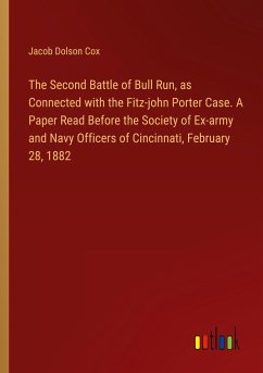 The Second Battle of Bull Run, as Connected with the Fitz-john Porter Case. A Paper Read Before the Society of Ex-army and Navy Officers of Cincinnati, February 28, 1882 - Cox, Jacob Dolson
