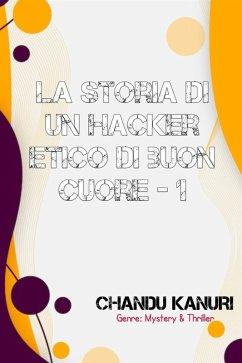 La storia di un hacker etico di buon cuore - 1 (eBook, ePUB) - Kanuri, Chandu