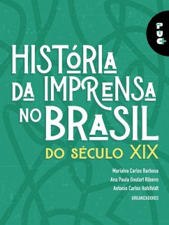 História da imprensa no Brasil do século XIX (eBook, ePUB) - Ribeiro, Ana Paula Goulart; Hohlfeldt, Antônio Carlos; Barbosa, Marialva Carlos