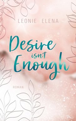 Desire Isn't Enough (eBook, ePUB) - Elena, Leonie