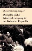Die katholische Friedensbewegung in der Weimarer Republik (eBook, ePUB)