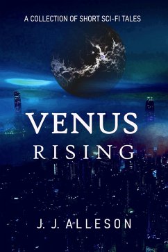 Venus Rising: A Collection of Short Sci-fi Tales (eBook, ePUB) - Alleson, Jj