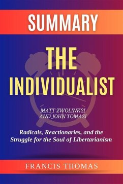 Summary of The Individualist by Matt Zwolinksi and John Tomasi:Radicals, Reactionaries, and the Struggle for the Soul of Libertarianism (eBook, ePUB) - Francis, Thomas