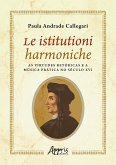 Le Istitutioni Harmoniche: As Virtudes Retóricas e a Música Prática no Século XVI (eBook, ePUB)