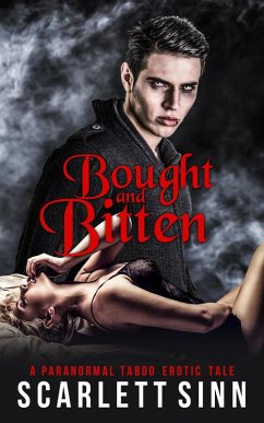 Bought And Bitten: A Paranormal Taboo Erotic Tale (eBook, ePUB) - Sinn, Scarlett