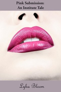 Pink Submission: An Institute Tale (eBook, ePUB) - Bloom, Lyka