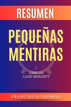 Resumen de Pequeñas Mentiras Libro de Liane Moriarty (eBook, ePUB) - Francisco, Thomas