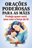 Orações Poderosas para as Mães (eBook, ePUB)