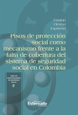 Pisos de protección social como mecanismo frente a la falta de cobertura del sistema de seguridad social en Colombia (eBook, ePUB)