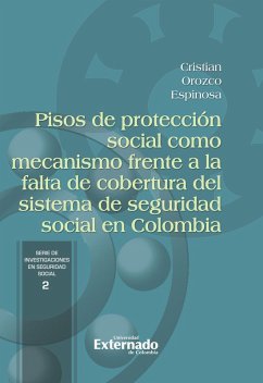 Pisos de protección social como mecanismo frente a la falta de cobertura del sistema de seguridad social en Colombia (eBook, ePUB) - Orozco Espinosa, Cristian