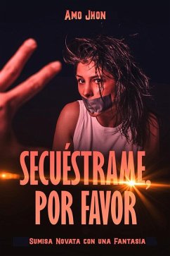 Secuéstrame, Por Favor (eBook, ePUB) - Jhon, Amo