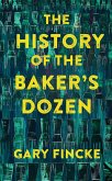 The History of the Baker's Dozen (eBook, ePUB) The History of the Baker's Dozen (eBook, ePUB)