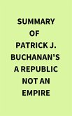 Summary of Patrick J. Buchanan's A Republic Not an Empire (eBook, ePUB)