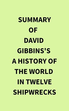 Summary of David Gibbins's A History of the World in Twelve Shipwrecks (eBook, ePUB) - IRB Media