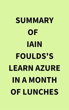Summary of Iain Foulds's Learn Azure in a Month of Lunches (eBook, ePUB) - IRB Media