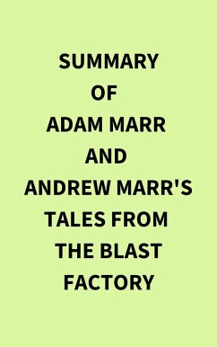 Summary of Adam Marr and Andrew Marr's Tales from the Blast Factory (eBook, ePUB) - IRB Media