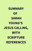 Summary of Sarah Young's Jesus Calling, with Scripture References (eBook, ePUB) Summary of Sarah Young's Jesus Calling, with Scripture References (eBook, ePUB)