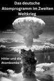 Das deutsche Atomprogramm im Zweiten Weltkrieg (eBook, ePUB) Das deutsche Atomprogramm im Zweiten Weltkrieg (eBook, ePUB)
