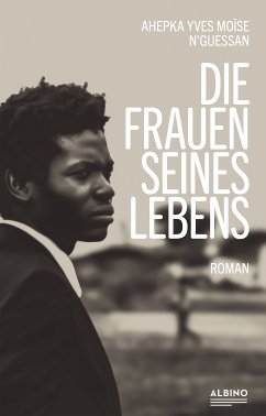 Die Frauen seines Lebens (eBook, ePUB) - N'Guessan, Ahepka Yves Moïse