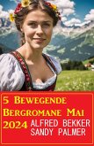 5 Bewegende Bergromane Mai 2024 (eBook, ePUB)