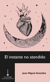 El instante no atendido (eBook, ePUB) El instante no atendido (eBook, ePUB)