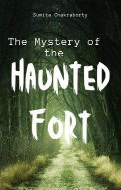 The Mystery Of The Haunted Fort (eBook, ePUB) - Chakraborty, Sumita