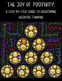 The Joy of Positivity: A Step-by-Step Guide to Overcoming Negative Thinking (eBook, ePUB)