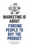 Marketing Is About Forcing People to Buy the Product (eBook, ePUB)