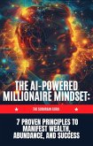 The AI-powered Millionaire Mindset :7 Proven Principles to Manifest Wealth, Abundance, and Success (eBook, ePUB)