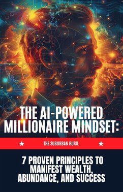 Cover The AI-powered Millionaire Mindset :7 Proven Principles to Manifest Wealth, Abundance, and Success (eBook, ePUB)