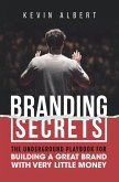 Branding Secrets: The Underground Playbook for Building a Great Brand with Very Little Money (eBook, ePUB) Branding Secrets: The Underground Playbook for Building a Great Brand with Very Little Money (eBook, ePUB)