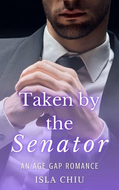 Taken by the Senator: An Age Gap Romance (eBook, ePUB) - Chiu, Isla