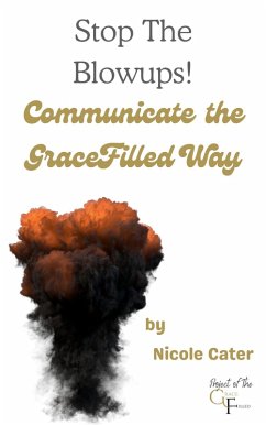 Cover Stop the Blowups! Communicate the GraceFilled Way (eBook, ePUB)