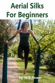 Aerial Silks For Beginners (eBook, ePUB) Aerial Silks For Beginners (eBook, ePUB)