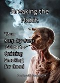 Breaking the Habit: Your Step-by-Step Guide to Quitting Smoking for Good (eBook, ePUB)