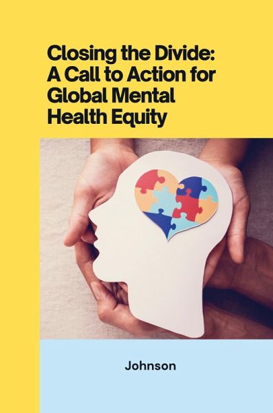 Closing the Divide: ACall to Action for Global Mental Health Equity Closing the Divide: ACall to Action for Global Mental Health Equity