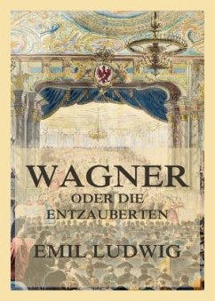 Wagner oder die Entzauberten - Ludwig, Emil