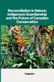 Reconciliation in Nature: Indigenous Guardianship and the Future of Canadian Conservation